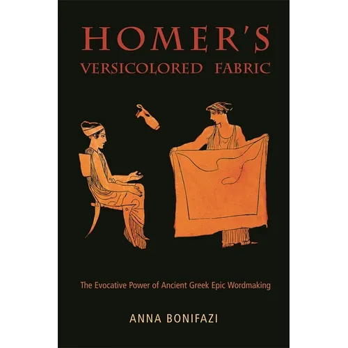 Homer's Versicolored Fabric: The Evocative Power of Ancient Greek Epic Word-Making - Paperback