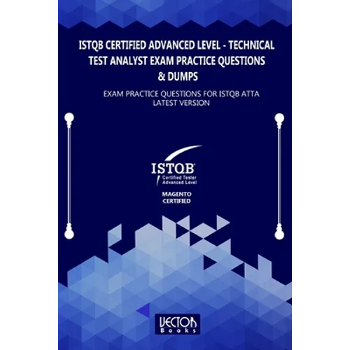 ISTQB Certified Advanced Level Technical Test Analyst Exam Practice Questions & Dumps: Exam Practice Questions for ISTQB ATTA LATEST VERSION - Paperback