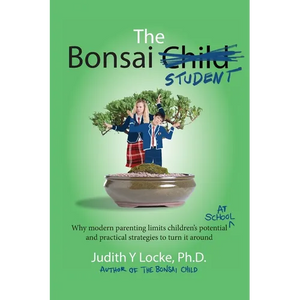 The Bonsai Student: Why modern parenting limits children's potential at school and practical strategies to turn it around - Paperback