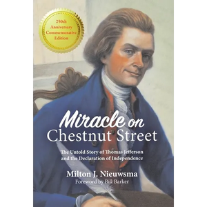 Miracle on Chestnut Street: The Untold Story of Thomas Jefferson and the Declaration of Independence - Hardcover