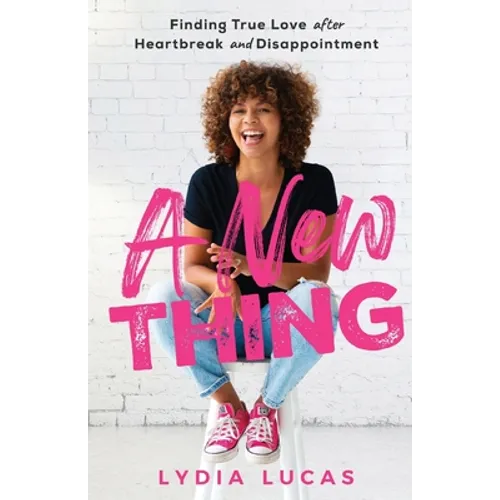 A New Thing: Finding True Love after Heartbreak and Disappointment - Paperback