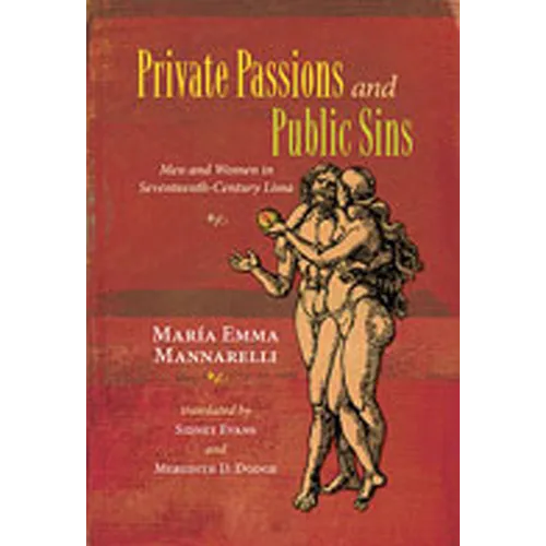 Private Passions and Public Sins: Men and Women in Seventeenth-Century Lima - Paperback