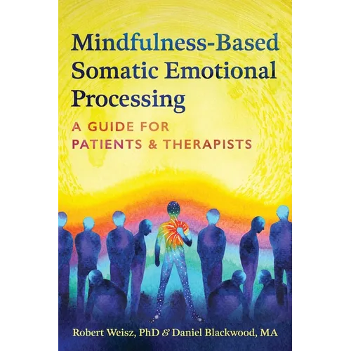 Mindfulness-Based Somatic Emotional Processing: A Guide for Patients and Therapists - Hardcover