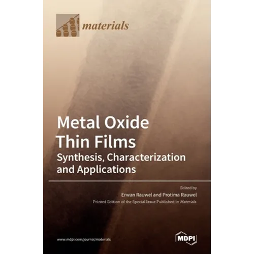 Metal Oxide Thin Films: Synthesis, Characterization and Applications: Synthesis, Characterization and Applications Editors Erwan Rauwel Protima Rauwel - Hardcover