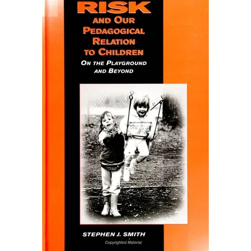 Risk and Our Pedagogical Relation to Children: On the Playground and Beyond - Paperback