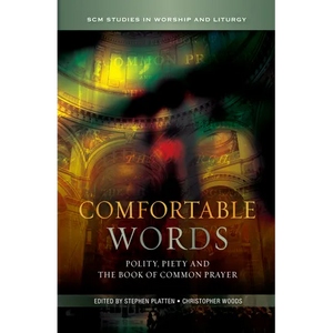 Comfortable Words: Polity, Piety and the Book of Common Prayer - Hardcover
