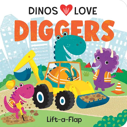 Dinos Love Diggers: Construction Lift-A-Flap - Board Book