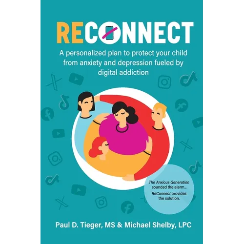 ReConnect: A personalized plan to protect your child from anxiety and depression fueled by digital addiction. - Paperback