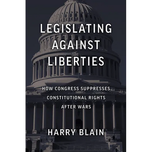 Legislating Against Liberties: How Congress Suppresses Constitutional Rights After Wars - Hardcover