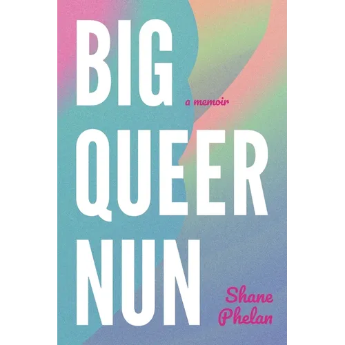 Big Queer Nun: A Memoir - Paperback