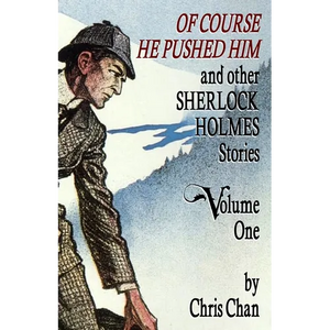 Of Course He Pushed Him and Other Sherlock Holmes Stories Volume 1 - Paperback