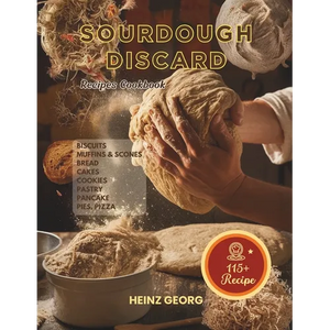 Baking Made Easy: 115+ Recipes Using Sourdough Discard, Complete with Cook Times and Nutrition - Paperback