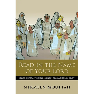Read in the Name of Your Lord: Islamic Literacy Development in Revolutionary Egypt - Paperback
