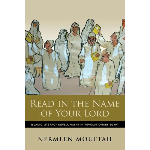 Read in the Name of Your Lord: Islamic Literacy Development in Revolutionary Egypt - Paperback