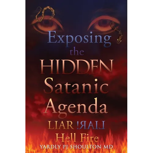 Exposing the HIDDEN Satanic Agenda: LIAR LIAR! Hell Fire - Paperback