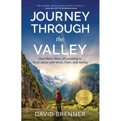 Journey Through the Valley: One Man's Story of Learning to Trust Jesus with Work, Faith, and Family - Paperback