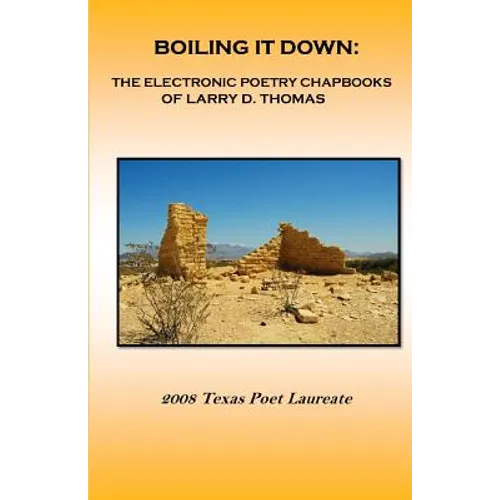 Boiling It Down: : The Electronic Poetry Chapbooks of Larry D. Thomas - Paperback