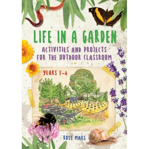 Life in a Garden: Activities and Projects for the Outdoor Classroom, Years F-6 - Paperback