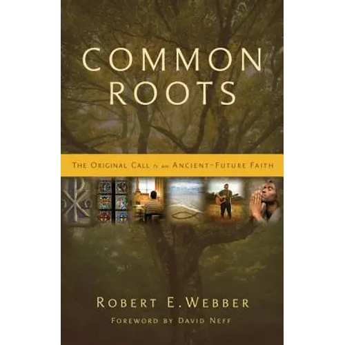 Common Roots: The Original Call to an Ancient-Future Faith - Paperback
