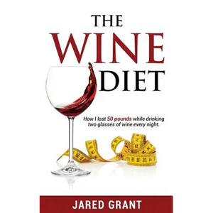 The Wine Diet: How I lost 50 pounds while drinking two glasses of wine every night. - Paperback