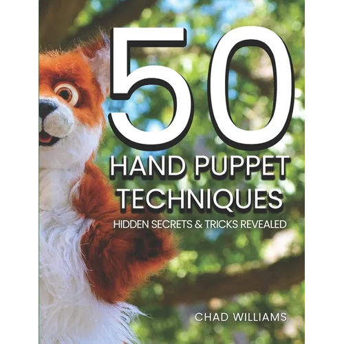 50 Hand Puppet Techniques: Hidden Secrets and Tricks Revealed - Paperback