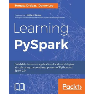 Learning PySpark: Build data-intensive applications locally and deploy at scale using the combined powers of Python and Spark 2.0 - Paperback