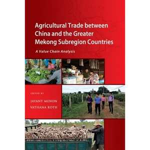 Agricultural Trade Between China and the Greater Mekong Subregion Countries: A Value Chain Analysis - Paperback