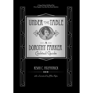 Under the Table: A Dorothy Parker Cocktail Guide - Hardcover