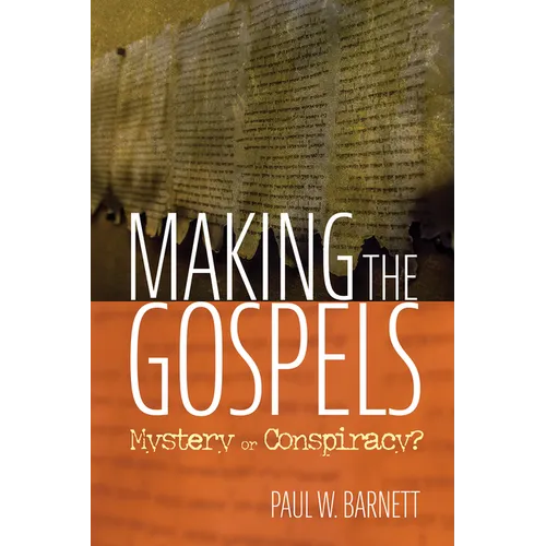 Making the Gospels: Mystery or Conspiracy? - Paperback