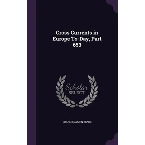 Cross Currents in Europe To-Day, Part 653 - Hardcover