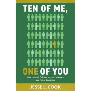 Ten of Me, One of You: How to Lead, Collaborate, and Innovate as a Junior Executive - Paperback