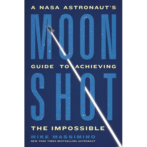 Moonshot: A NASA Astronaut's Guide to Achieving the Impossible - Paperback
