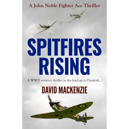 Spitfires Rising: A WWII aviation thriller in the lead up to Dunkirk... - Paperback