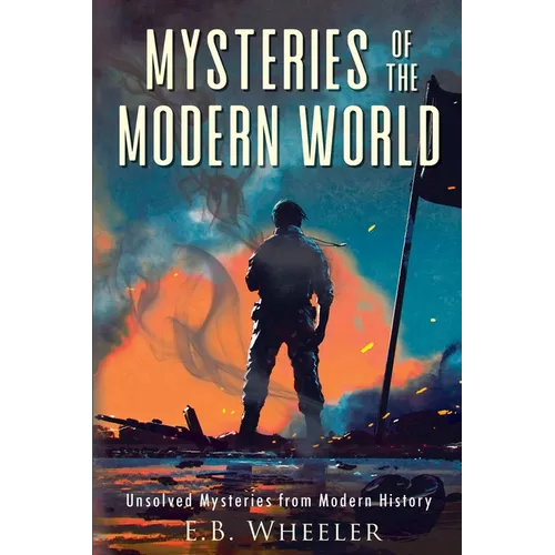 Mysteries of the Modern World: Unsolved Mysteries from Modern History - Paperback