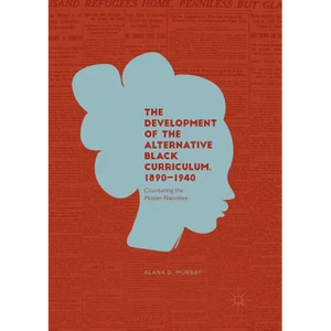 The Development of the Alternative Black Curriculum, 1890-1940: Countering the Master Narrative - Paperback