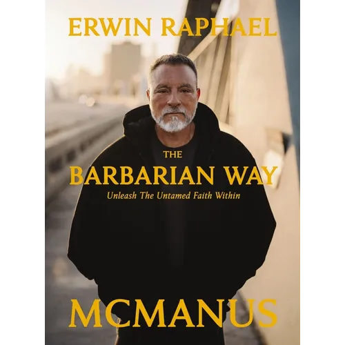 The Barbarian Way: Unleash the Untamed Faith Within - Hardcover