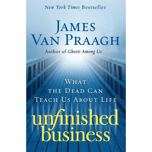 Unfinished Business: What the Dead Can Teach Us about Life - Paperback