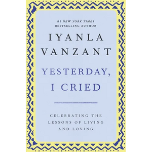 Yesterday, I Cried: Celebrating the Lessons of Living and Loving - Paperback