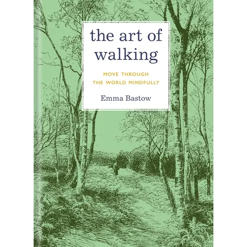 The Art of Walking: Move Through the World Mindfully - Hardcover