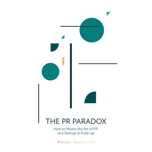 The PR Paradox: How to Master the Art of PR as a Startup or Scale-up - Paperback