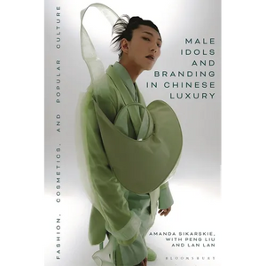 Male Idols and Branding in Chinese Luxury: Fashion, Cosmetics, and Popular Culture - Paperback