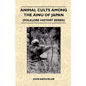 Animal Cults Among the Ainu of Japan (Folklore History Series) - Paperback