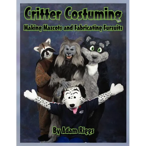 Critter Costuming: Making Mascots and Fabricating Fursuits - Paperback