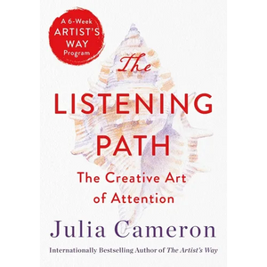 The Listening Path: The Creative Art of Attention (a 6-Week Artist's Way Program) - Paperback