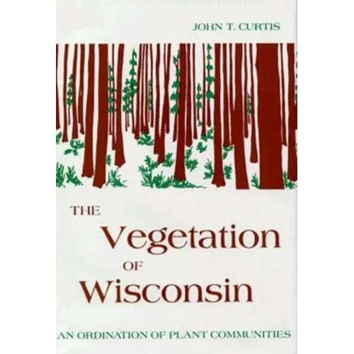 Vegetation of Wisconsin: An Ordination of Plant Communities - Hardcover