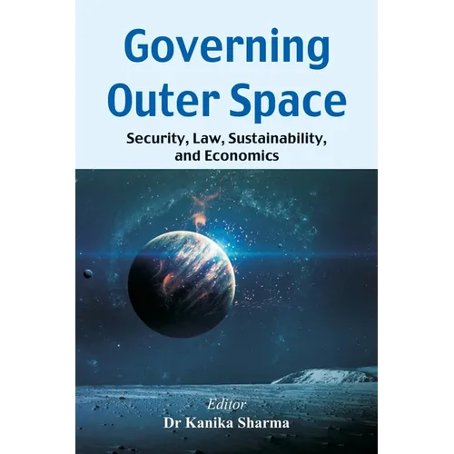 Governing Outer Space: Security, Law, Sustainability, and Economics - Paperback