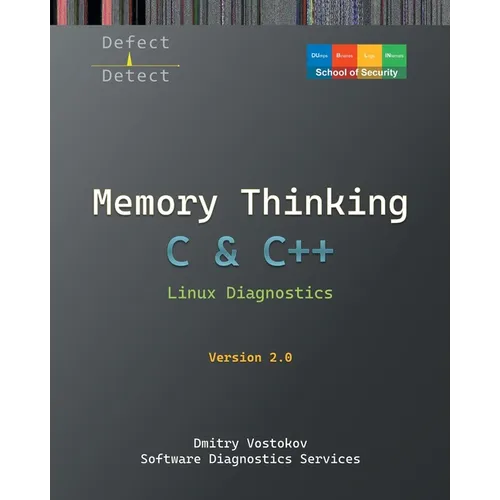 Memory Thinking for C & C++ Linux Diagnostics: Slides with Descriptions and Source Code Illustrations, Second Edition - Paperback