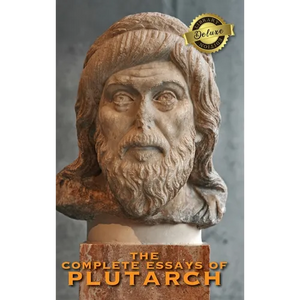 The Complete Essays of Plutarch (Deluxe Library Edition) - Hardcover