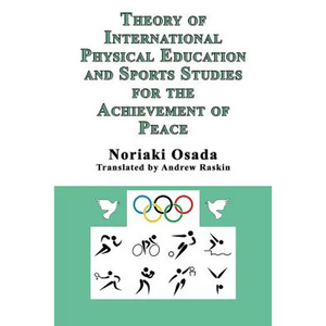 Theory of International Physical Education and Sports Studies for the Achievement of Peace - Paperback