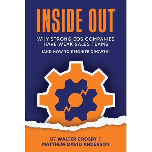Inside Out: Why Strong EOS Companies Have Weak Sales Teams (And How to Reignite Growth) - Paperback